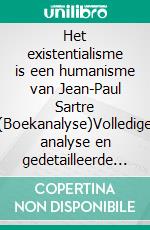 Het existentialisme is een humanisme van Jean-Paul Sartre (Boekanalyse)Volledige analyse en gedetailleerde samenvatting van het werk. E-book. Formato EPUB ebook
