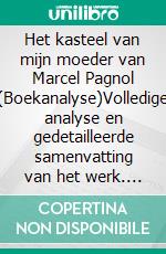 Het kasteel van mijn moeder van Marcel Pagnol (Boekanalyse)Volledige analyse en gedetailleerde samenvatting van het werk. E-book. Formato EPUB ebook