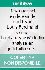 Reis naar het einde van de nacht van Louis-Ferdinand Céline (Boekanalyse)Volledige analyse en gedetailleerde samenvatting van het werk. E-book. Formato EPUB ebook