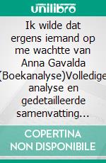 Ik wilde dat ergens iemand op me wachtte van Anna Gavalda (Boekanalyse)Volledige analyse en gedetailleerde samenvatting van het werk. E-book. Formato EPUB ebook