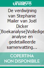 De verdwijning van Stephanie Mailer van Joël Dicker (Boekanalyse)Volledige analyse en gedetailleerde samenvatting van het werk. E-book. Formato EPUB ebook