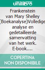 Frankenstein van Mary Shelley (Boekanalyse)Volledige analyse en gedetailleerde samenvatting van het werk. E-book. Formato EPUB ebook
