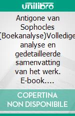 Antigone van Sophocles (Boekanalyse)Volledige analyse en gedetailleerde samenvatting van het werk. E-book. Formato EPUB ebook