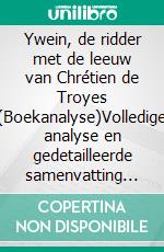 Ywein, de ridder met de leeuw van Chrétien de Troyes (Boekanalyse)Volledige analyse en gedetailleerde samenvatting van het werk. E-book. Formato EPUB ebook