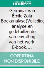 Germinal van Émile Zola (Boekanalyse)Volledige analyse en gedetailleerde samenvatting van het werk. E-book. Formato EPUB ebook