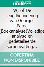 W, of De jeugdherinnering van Georges Perec (Boekanalyse)Volledige analyse en gedetailleerde samenvatting van het werk. E-book. Formato EPUB ebook