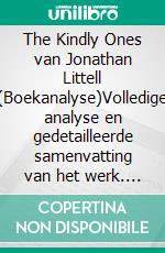 The Kindly Ones van Jonathan Littell (Boekanalyse)Volledige analyse en gedetailleerde samenvatting van het werk. E-book. Formato EPUB ebook