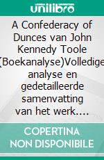 A Confederacy of Dunces van John Kennedy Toole (Boekanalyse)Volledige analyse en gedetailleerde samenvatting van het werk. E-book. Formato EPUB ebook