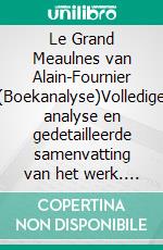 Le Grand Meaulnes van Alain-Fournier (Boekanalyse)Volledige analyse en gedetailleerde samenvatting van het werk. E-book. Formato EPUB ebook