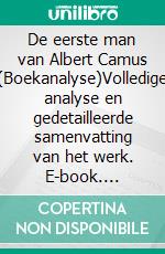 De eerste man van Albert Camus (Boekanalyse)Volledige analyse en gedetailleerde samenvatting van het werk. E-book. Formato EPUB ebook