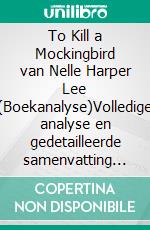 To Kill a Mockingbird van Nelle Harper Lee (Boekanalyse)Volledige analyse en gedetailleerde samenvatting van het werk. E-book. Formato EPUB ebook