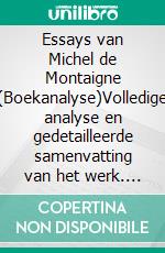 Essays van Michel de Montaigne (Boekanalyse)Volledige analyse en gedetailleerde samenvatting van het werk. E-book. Formato EPUB ebook