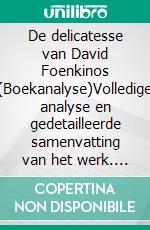 De delicatesse van David Foenkinos (Boekanalyse)Volledige analyse en gedetailleerde samenvatting van het werk. E-book. Formato EPUB ebook
