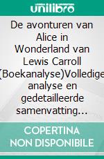 De avonturen van Alice in Wonderland van Lewis Carroll (Boekanalyse)Volledige analyse en gedetailleerde samenvatting van het werk. E-book. Formato EPUB ebook