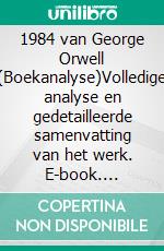 1984 van George Orwell (Boekanalyse)Volledige analyse en gedetailleerde samenvatting van het werk. E-book. Formato EPUB ebook