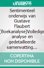 Sentimenteel onderwijs van Gustave Flaubert (Boekanalyse)Volledige analyse en gedetailleerde samenvatting van het werk. E-book. Formato EPUB ebook