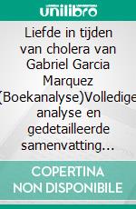 Liefde in tijden van cholera van Gabriel Garcia Marquez (Boekanalyse)Volledige analyse en gedetailleerde samenvatting van het werk. E-book. Formato EPUB ebook