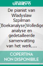 De pianist van Wladyslaw Szpilman (Boekanalyse)Volledige analyse en gedetailleerde samenvatting van het werk. E-book. Formato EPUB ebook