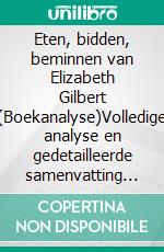 Eten, bidden, beminnen van Elizabeth Gilbert (Boekanalyse)Volledige analyse en gedetailleerde samenvatting van het werk. E-book. Formato EPUB ebook