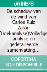 De schaduw van de wind van Carlos Ruiz Zafón (Boekanalyse)Volledige analyse en gedetailleerde samenvatting van het werk. E-book. Formato EPUB ebook