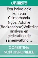 Een halve gele zon van Chimamanda Ngozi Adichie (Boekanalyse)Volledige analyse en gedetailleerde samenvatting van het werk. E-book. Formato EPUB ebook