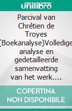 Parcival van Chrétien de Troyes (Boekanalyse)Volledige analyse en gedetailleerde samenvatting van het werk. E-book. Formato EPUB ebook
