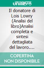 Il donatore di Lois Lowry (Analisi del libro)Analisi completa e sintesi dettagliata del lavoro. E-book. Formato EPUB ebook