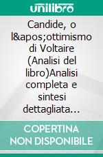 Candide, o l'ottimismo di Voltaire (Analisi del libro)Analisi completa e sintesi dettagliata del lavoro. E-book. Formato EPUB ebook