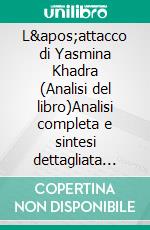 L'attacco di Yasmina Khadra (Analisi del libro)Analisi completa e sintesi dettagliata del lavoro. E-book. Formato EPUB ebook