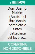 Dom Juan di Molière (Analisi del libro)Analisi completa e sintesi dettagliata del lavoro. E-book. Formato EPUB ebook