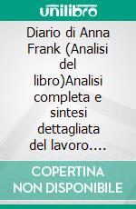 Diario di Anna Frank (Analisi del libro)Analisi completa e sintesi dettagliata del lavoro. E-book. Formato EPUB ebook