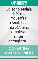 Io sono Malala di Malala Yousafzai (Analisi del libro)Analisi completa e sintesi dettagliata del lavoro. E-book. Formato EPUB ebook