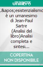 L'esistenzialismo è un umanesimo di Jean-Paul Sartre (Analisi del libro)Analisi completa e sintesi dettagliata del lavoro. E-book. Formato EPUB ebook