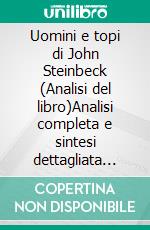 Uomini e topi di John Steinbeck (Analisi del libro)Analisi completa e sintesi dettagliata del lavoro. E-book. Formato EPUB ebook