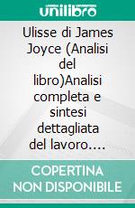 Ulisse di James Joyce (Analisi del libro)Analisi completa e sintesi dettagliata del lavoro. E-book. Formato EPUB ebook
