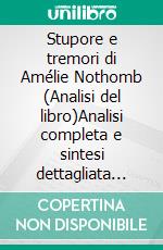 Stupore e tremori di Amélie Nothomb (Analisi del libro)Analisi completa e sintesi dettagliata del lavoro. E-book. Formato EPUB ebook