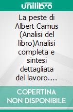 La peste di Albert Camus (Analisi del libro)Analisi completa e sintesi dettagliata del lavoro. E-book. Formato EPUB ebook