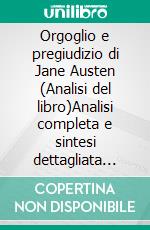 Orgoglio e pregiudizio di Jane Austen (Analisi del libro)Analisi completa e sintesi dettagliata del lavoro. E-book. Formato EPUB ebook