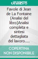 Favole di Jean de La Fontaine (Analisi del libro)Analisi completa e sintesi dettagliata del lavoro. E-book. Formato EPUB ebook