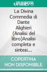 La Divina Commedia di Dante Alighieri (Analisi del libro)Analisi completa e sintesi dettagliata del lavoro. E-book. Formato EPUB ebook
