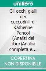 Gli occhi gialli dei coccodrilli di Katherine Pancol (Analisi del libro)Analisi completa e sintesi dettagliata del lavoro. E-book. Formato EPUB ebook