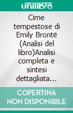 Cime tempestose di Emily Brontë (Analisi del libro)Analisi completa e sintesi dettagliata del lavoro. E-book. Formato EPUB ebook