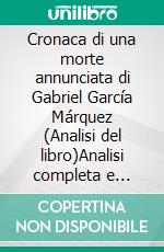 Cronaca di una morte annunciata di Gabriel García Márquez (Analisi del libro)Analisi completa e sintesi dettagliata del lavoro. E-book. Formato EPUB ebook