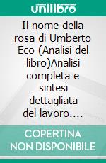 Il nome della rosa di Umberto Eco (Analisi del libro)Analisi completa e sintesi dettagliata del lavoro. E-book. Formato EPUB ebook