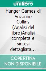 Hunger Games di Suzanne Collins (Analisi del libro)Analisi completa e sintesi dettagliata del lavoro. E-book. Formato EPUB ebook