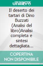Il deserto dei tartari di Dino Buzzati (Analisi del libro)Analisi completa e sintesi dettagliata del lavoro. E-book. Formato EPUB ebook