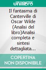 Il fantasma di Canterville di Oscar Wilde (Analisi del libro)Analisi completa e sintesi dettagliata del lavoro. E-book. Formato EPUB ebook