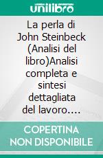 La perla di John Steinbeck (Analisi del libro)Analisi completa e sintesi dettagliata del lavoro. E-book. Formato EPUB ebook