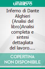 Inferno di Dante Alighieri (Analisi del libro)Analisi completa e sintesi dettagliata del lavoro. E-book. Formato EPUB ebook