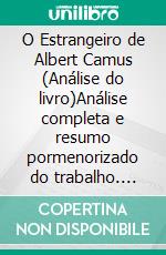 O Estrangeiro de Albert Camus (Análise do livro)Análise completa e resumo pormenorizado do trabalho. E-book. Formato EPUB ebook